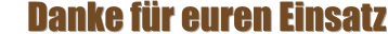 Danke für euren Einsatz